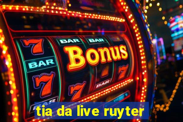 tia da live ruyter